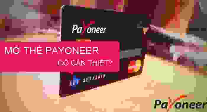 Có cần thiết đăng ký thẻ Payoneer hay không? 2 Có cần thiết đăng ký thẻ Payoneer hay không?